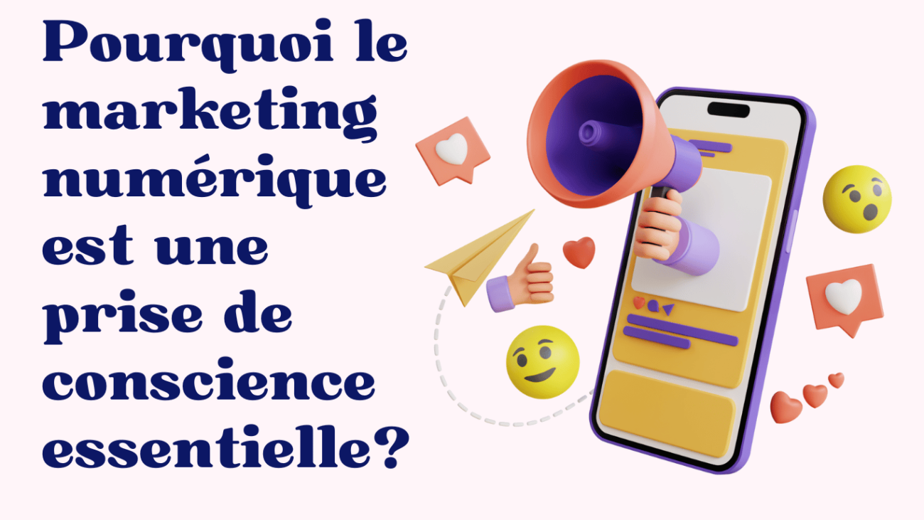 Pourquoi le marketing numérique est une prise de conscience essentielle